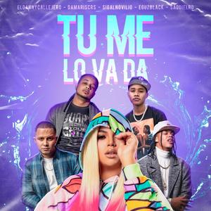 Tu Me lo Va Da (feat. Danny callejero, EguzBlack, Sigal Novilio , Damariscrs & Saddiel)