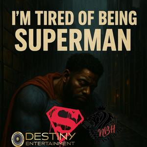 I'm Tired of Being Superman