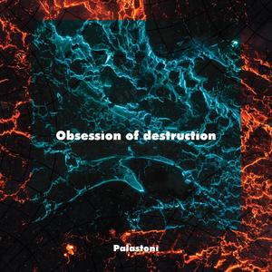 Obsession of destruction