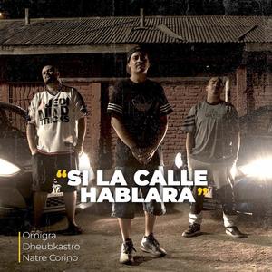 SI LA CALLE HABLARA (feat. Dheubkastro & Natre corino) (Explicit)