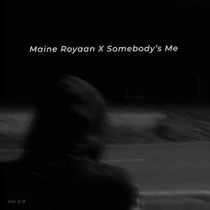 Maine Royaan x Somebody's Me