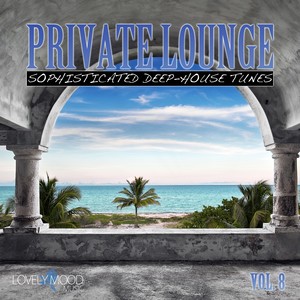 Private Lounge - Sophisticated Deep House Tunes, Vol. 8