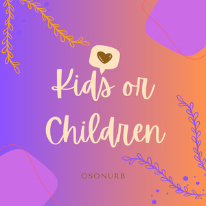 Kids or Children