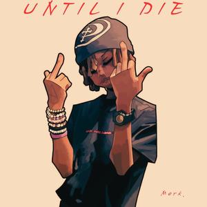 Until I Die (Reuploaded) [Explicit]