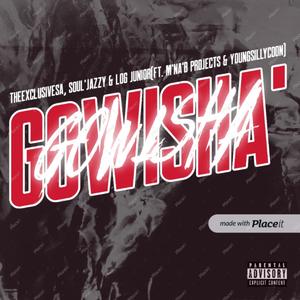 Gowisha (feat. TheExclusiveSA, Soul'Jazzy, M'na'B Projects & Young Silly Coon)