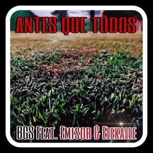 Antes que todos (BGS/EMISOR/ELEKALLE) [Explicit]