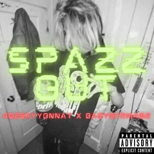 Spazz Out (feat. BabyGFrm402) [Explicit]