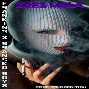 Eres Mala (feat. Brancko Boys & Prod.GoldoEdition) [Explicit]