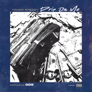 Drip On Me (feat. 009) (Explicit)