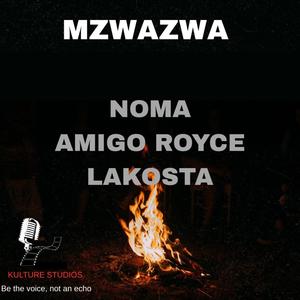 Mzwazwa (feat. Amigoroyce, Noma & Lakosta)