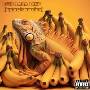 Iguana Banana (Iguana's version) [Explicit]