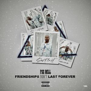 Friendships Don't Last Forever (Explicit)