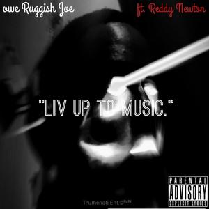Liv up to music(feat. Reddy NewtonAve) (Explicit)