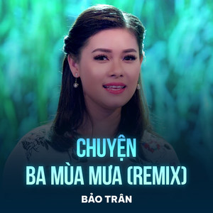 Chuyện Ba Mùa Mưa (Remix)
