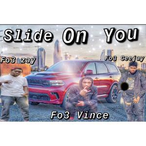 Slide On You (feat. Fo3 Zay & Fo3 Vince) [Explicit]