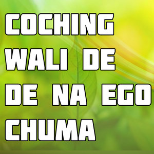 Coching Wali De De Na Ego Chuma