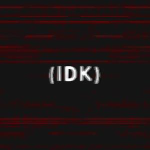 (IDK) [Explicit]