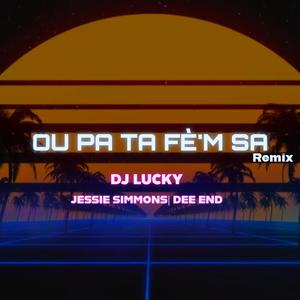 Ou Pa ta fem sa (feat. Jessie Simmons & Dee End) (Dj Lucky Version)