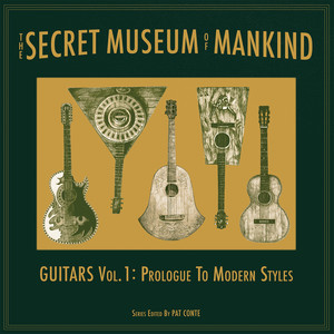 The Secret Museum of Mankind: Guitars, Vol. 1: Prologue to Modern Styles