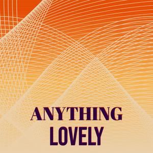 Anything Lovely
