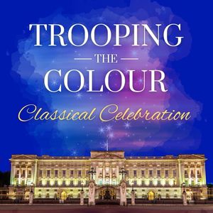 Trooping The Colour: Classical Celebration