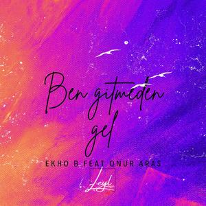 Ben Gitmeden Gel (feat. Onur Aras) (Explicit)