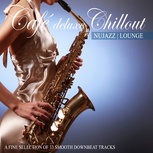 Café Deluxe Chill Out Nu Jazz | Lounge (A Fine Selection of 33 Smooth Downbeat Tracks)