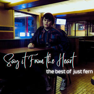 Say it From the Heart: The Best of Just Fern (Explicit)