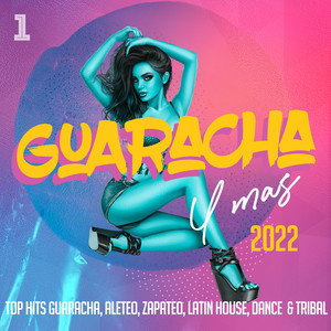 Guaracha Y Mas 2022 - Top Hits Guaracha, Aleteo, Zapateo, Latin House, Dance & Tribal (Explicit)