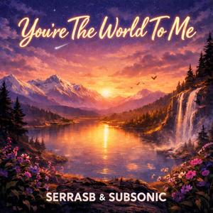 You're The World To Me (feat. SubSonic)