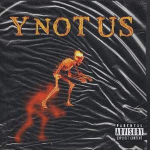 Y NOT US? (Explicit)