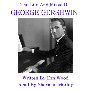 Gershwin - The Life & Music