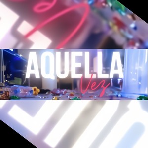 Aquella vez (feat. E-KLIPSE, Vandalean & T.R.ASHER) (Explicit)