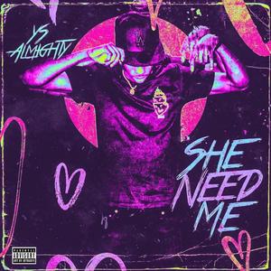 She Need Me (Explicit)