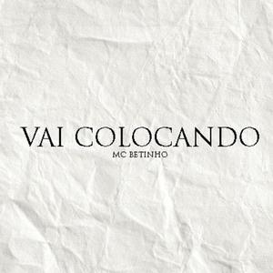 Vai Colocando (feat. Mc Betinho) (Explicit)