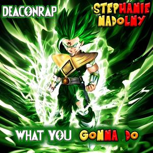 What You Gonna Do (feat. Stephanie Nadolny)