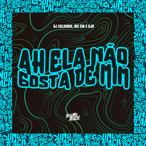 Ah Ela Não Gosta de Mim (Explicit)