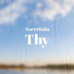 Ascertain Thy