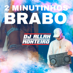 DJ ALLAN MONTEIRO - 2 MINUTINHOS DO BRABO DJ ALLAN MONTEIRO (FUNK|Explicit)