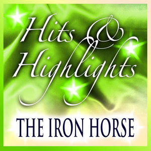 The Iron Horse: Hits and Highlights