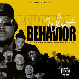 WORST BEHAVIOR (feat. Dj TINNY, ZAQWE, ONKUGO19, JUSTIN03, SQ MUSIQ & SWITCH)