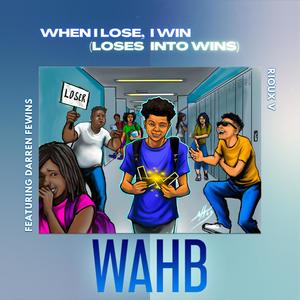 WAHB - Even if I lose, I Win (feat. Rioux V & Darren Fewins)