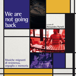 We are not going back. Musiche migranti di resistenza, orgoglio e memoria (A cura di Alessandro Portelli)