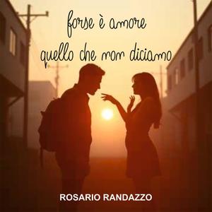 forse è amore quello che non diciamo