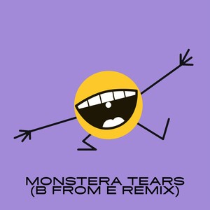 Monstera Tears (B From E Remix)