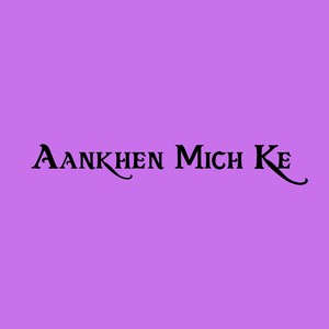 Aankhen Mich Ke