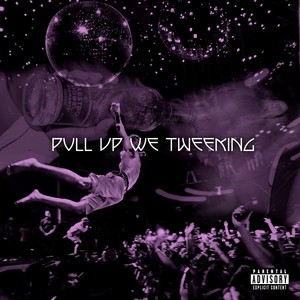 Pull up We Tweeking (Explicit)