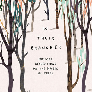 In Their Branches: Musical Reflections On The Magic Of Trees