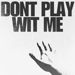 Don't Play Wit Me (Explicit)