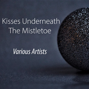 Kisses Underneath The Mistletoe